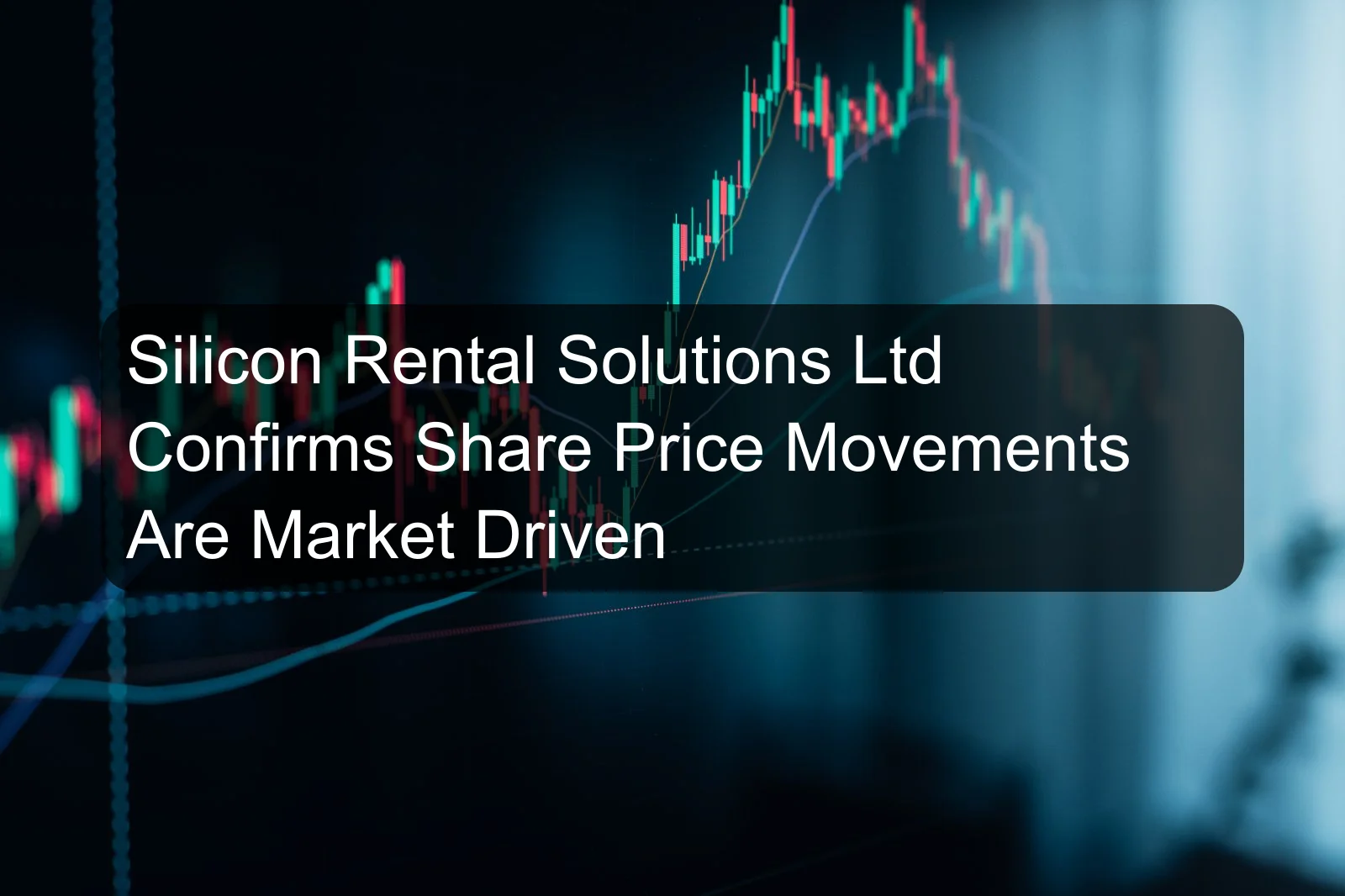 Silicon Rental Solutions Ltd Confirms Share Price Movements Are Market Driven