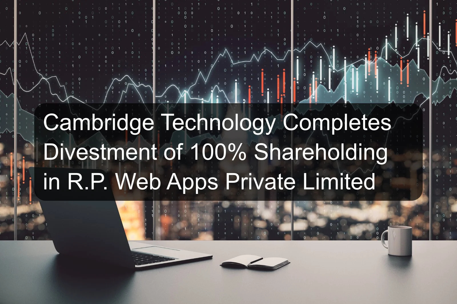 Cambridge Technology Completes Divestment of 100% Shareholding in R.P. Web Apps Private Limited