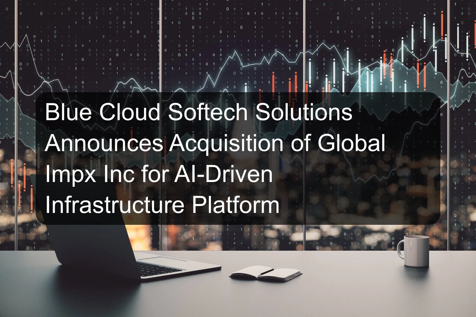 Blue Cloud Softech Solutions Announces Acquisition of Global Impx Inc for AI-Driven Infrastructure Platform