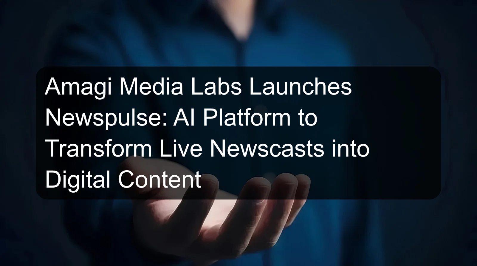 Amagi Media Labs Launches Newspulse: AI Platform to Transform Live Newscasts into Digital Content