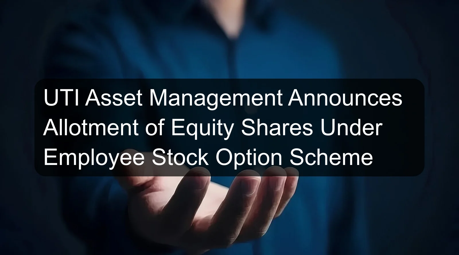 UTI Asset Management Announces Allotment of Equity Shares Under Employee Stock Option Scheme UTI Asset Management Announces Allotment of Equity Shares Under Employee Stock Option Scheme