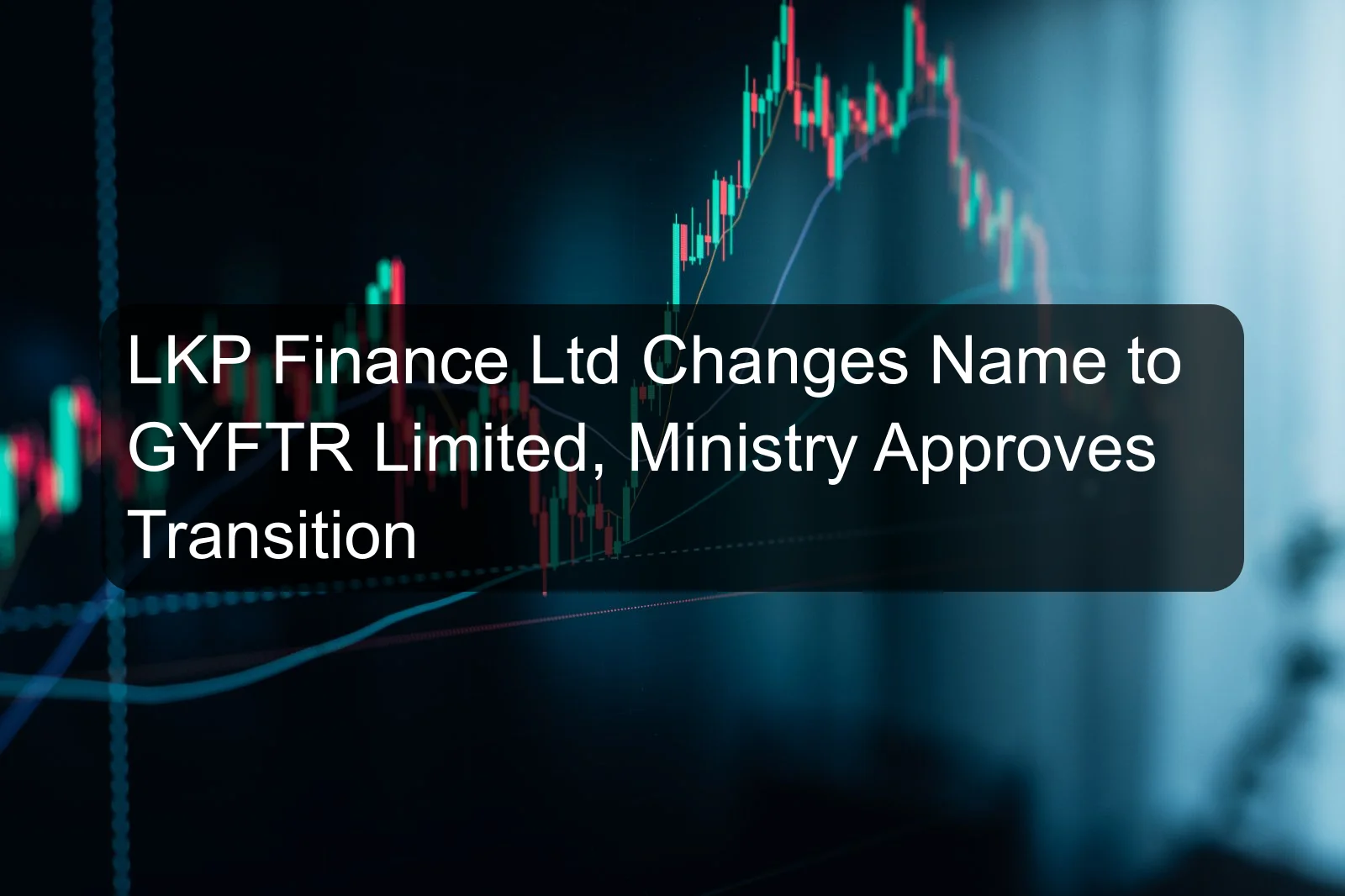 LKP Finance Ltd Changes Name to GYFTR Limited, Ministry Approves Transition LKP Finance Ltd Changes Name to GYFTR Limited, Ministry Approves Transition
