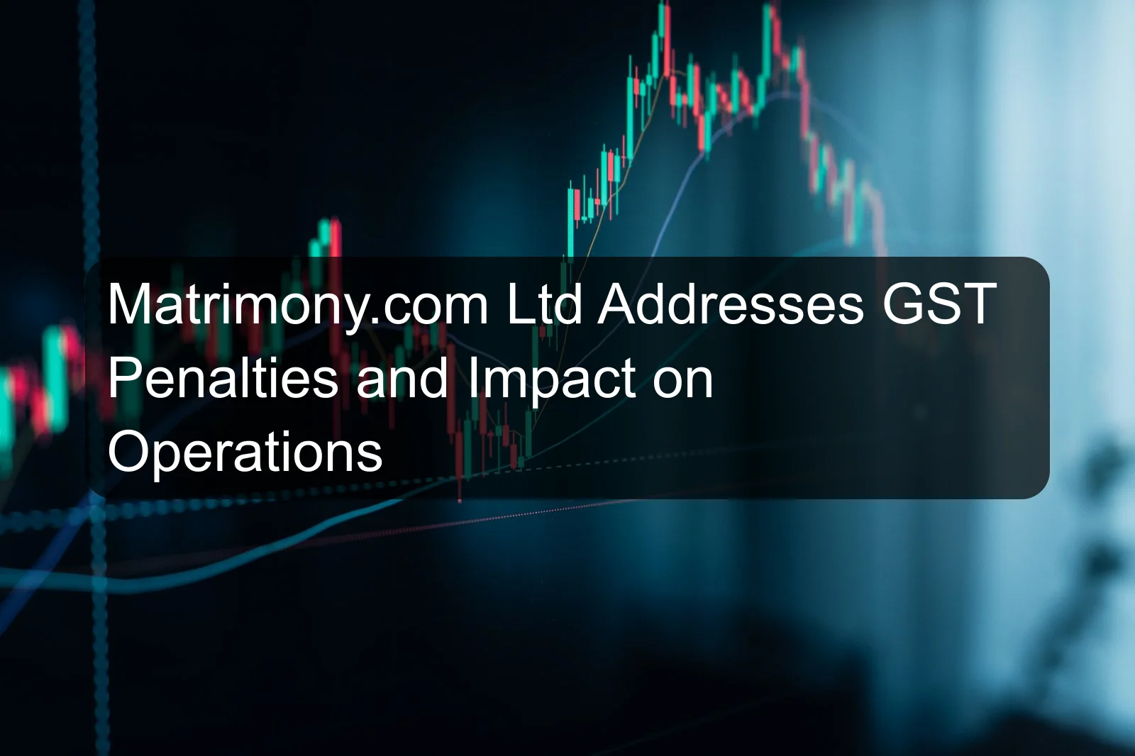 Matrimony.com Ltd Addresses GST Penalties and Impact on Operations Matrimony.com Ltd Addresses GST Penalties and Impact on Operations
