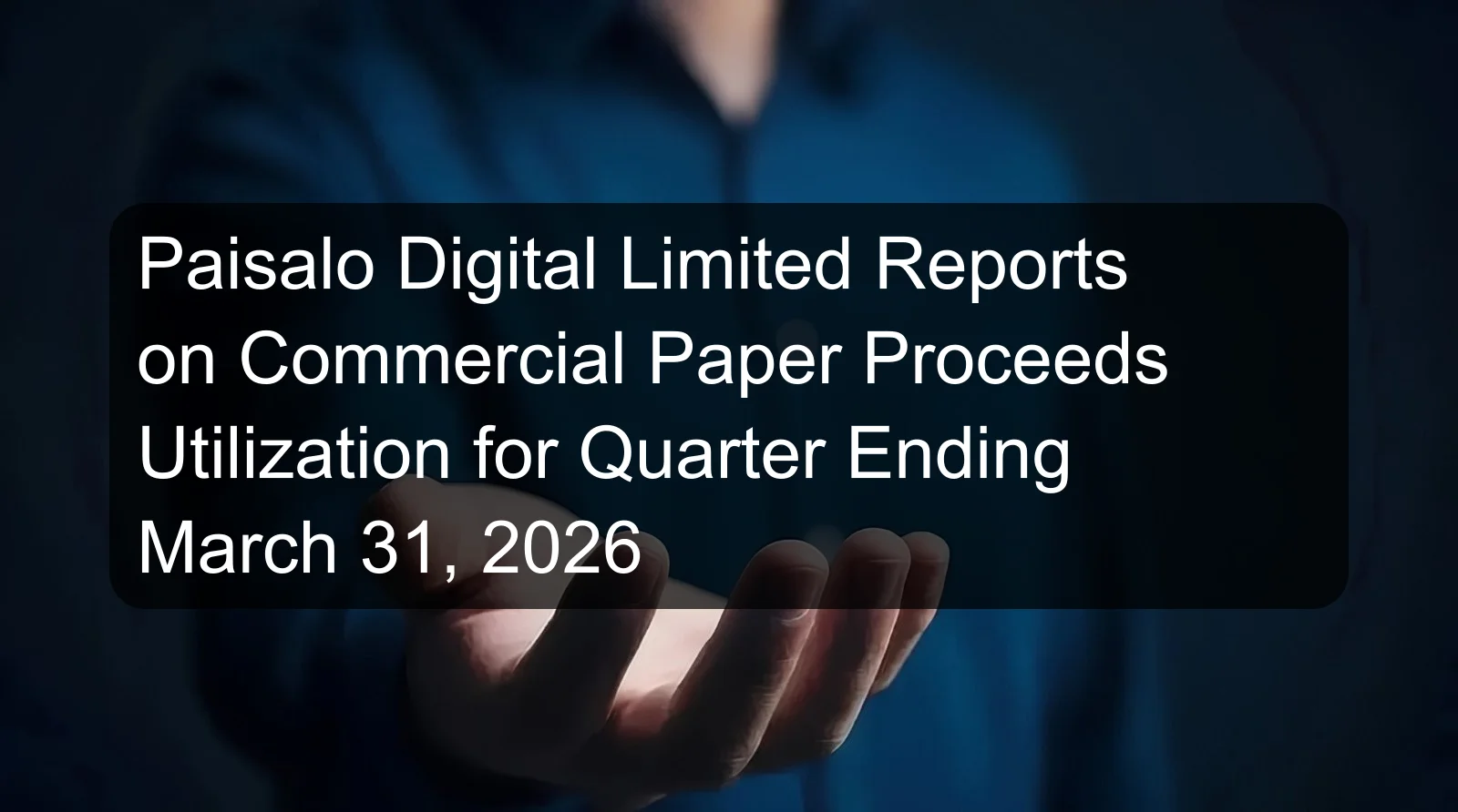 Paisalo Digital Limited Reports on Commercial Paper Proceeds Utilization for Quarter Ending March 31, 2026 Paisalo Digital Limited Reports on Commercial Paper Proceeds Utilization for Quarter Ending March 31, 2026