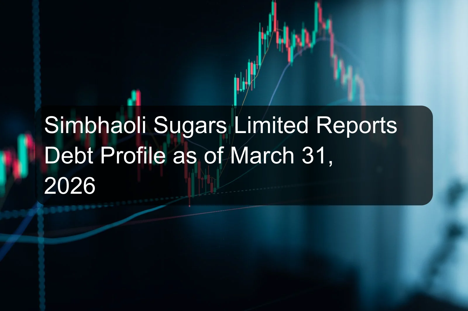 Simbhaoli Sugars Limited Reports Debt Profile as of March 31, 2026