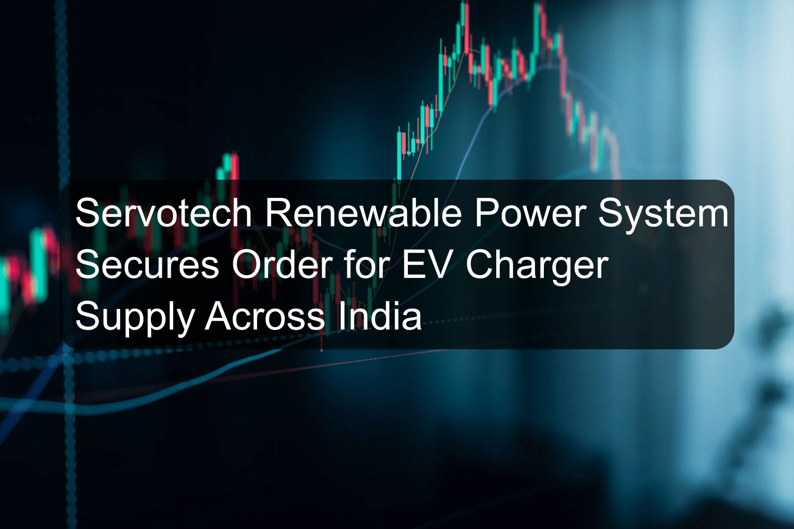 Servotech Renewable Power System Secures Order for EV Charger Supply Across India