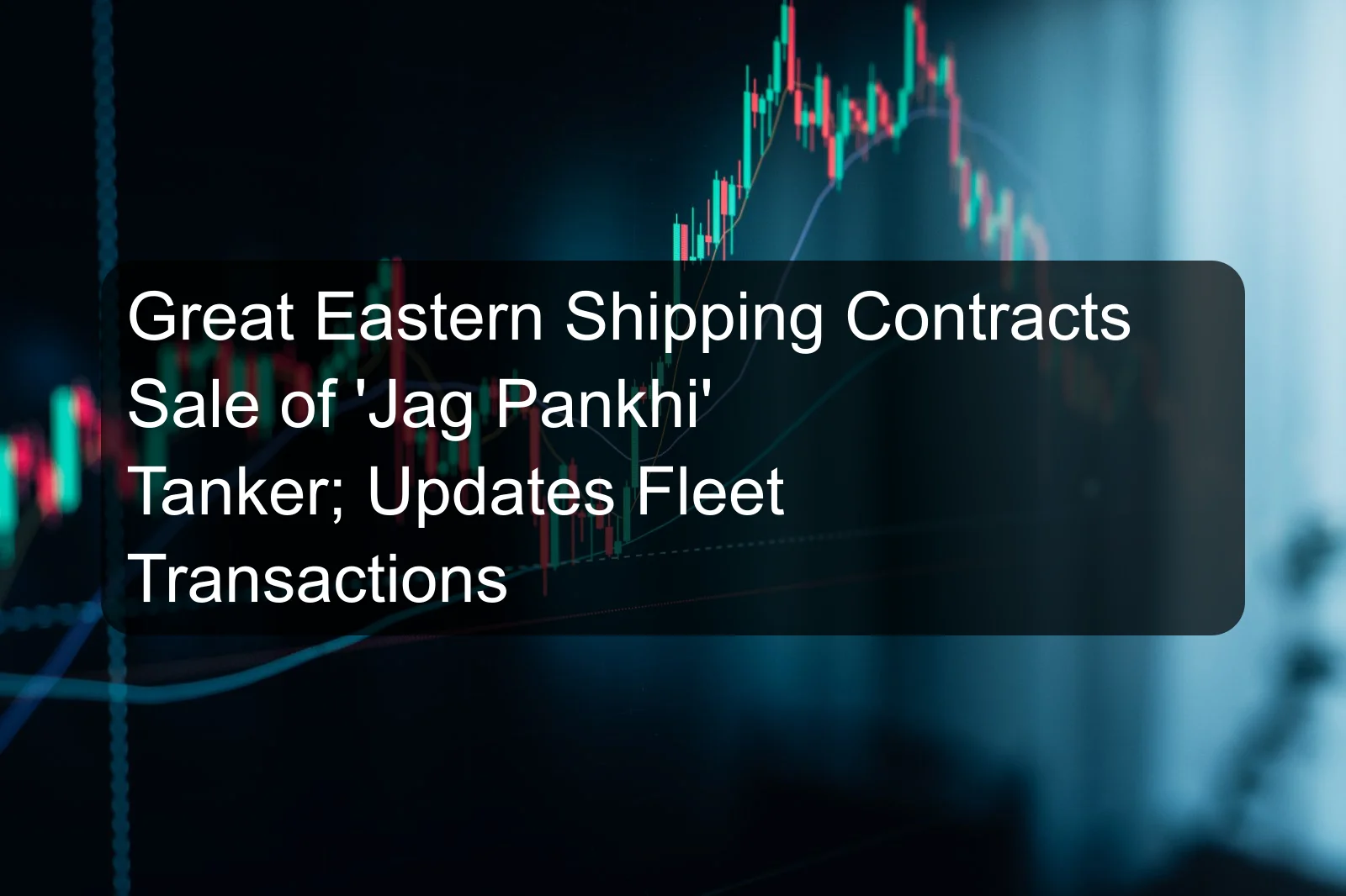Great Eastern Shipping Contracts Sale of 'Jag Pankhi' Tanker; Updates Fleet Transactions