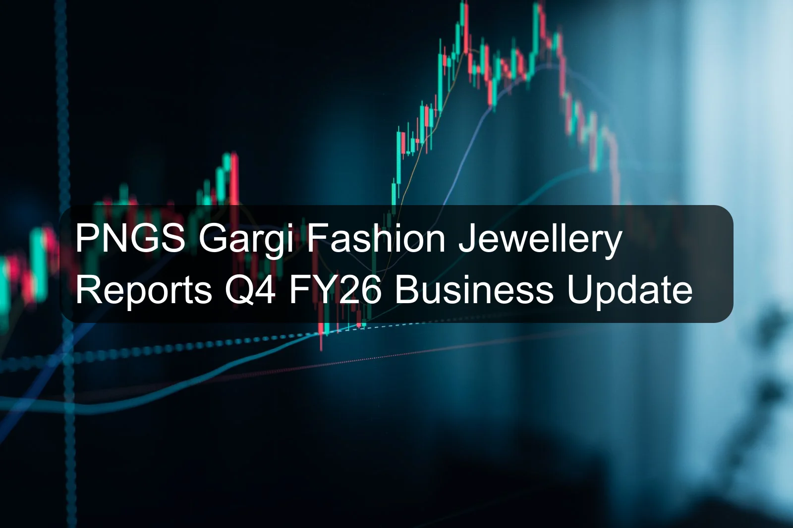 PNGS Gargi Fashion Jewellery Reports Q4 FY26 Business Update