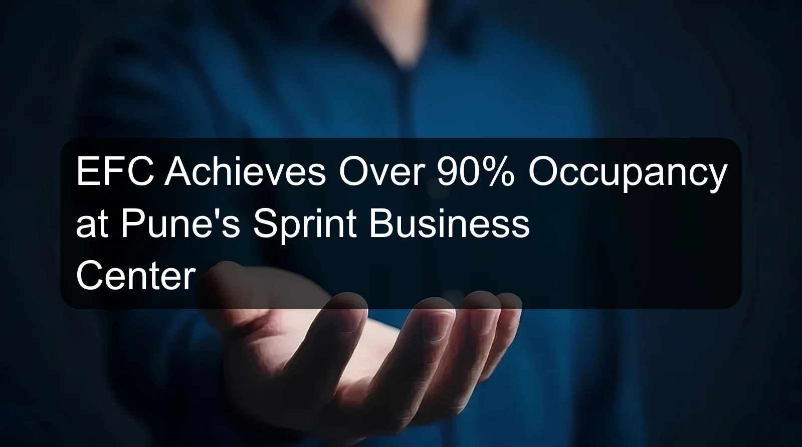 EFC Achieves Over 90% Occupancy at Pune's Sprint Business Center EFC Achieves Over 90% Occupancy at Pune's Sprint Business Center