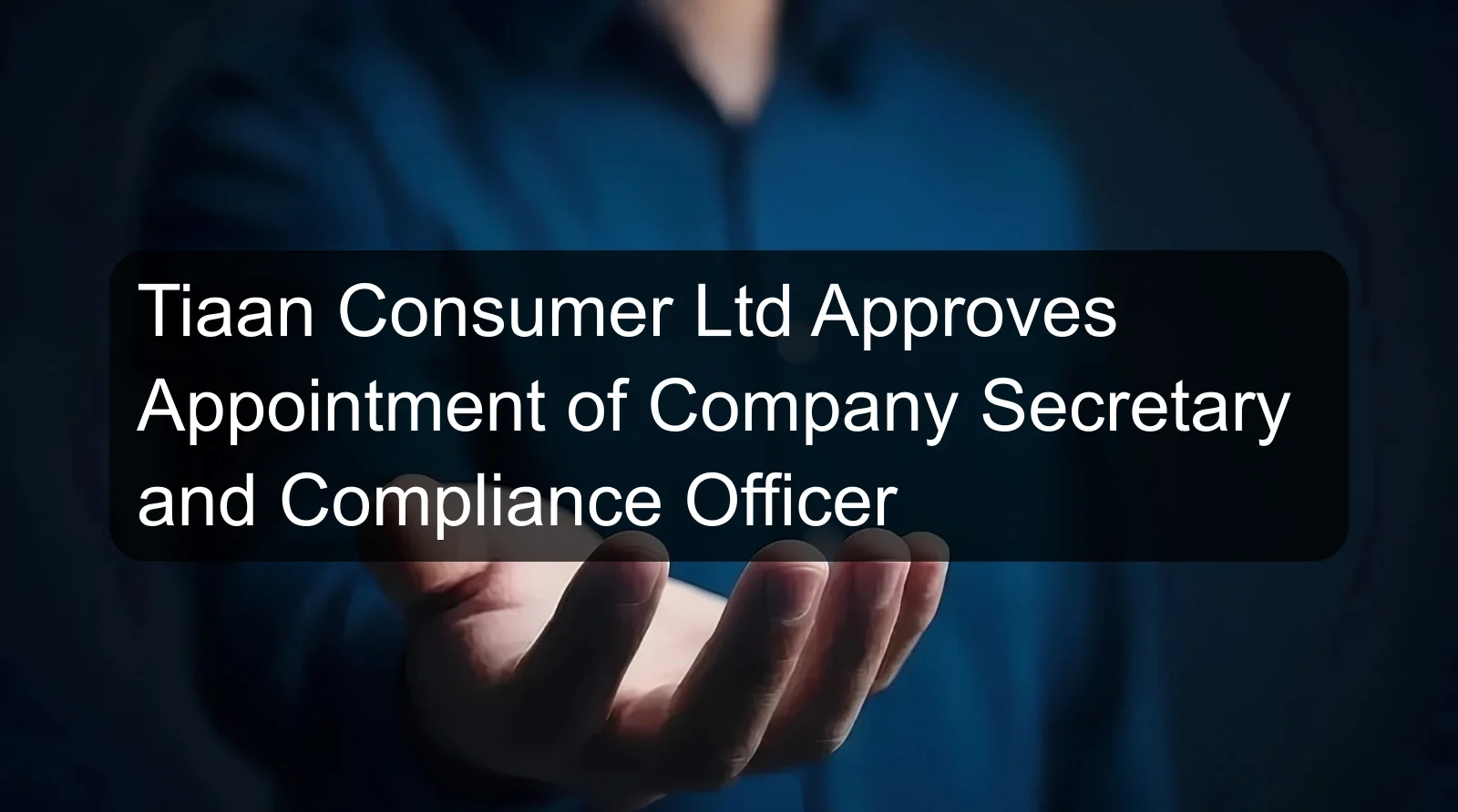 Tiaan Consumer Ltd Approves Appointment of Company Secretary and Compliance Officer