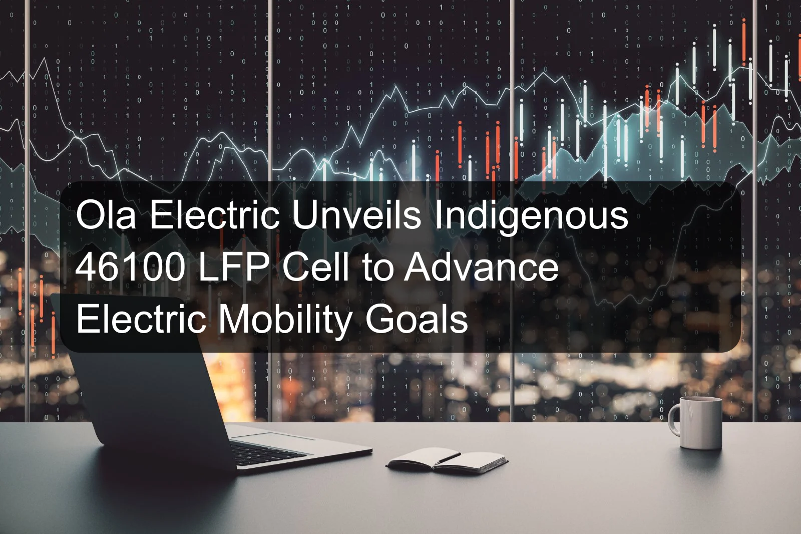 Ola Electric Unveils Indigenous 46100 LFP Cell to Advance Electric Mobility Goals Ola Electric Unveils Indigenous 46100 LFP Cell to Advance Electric Mobility Goals