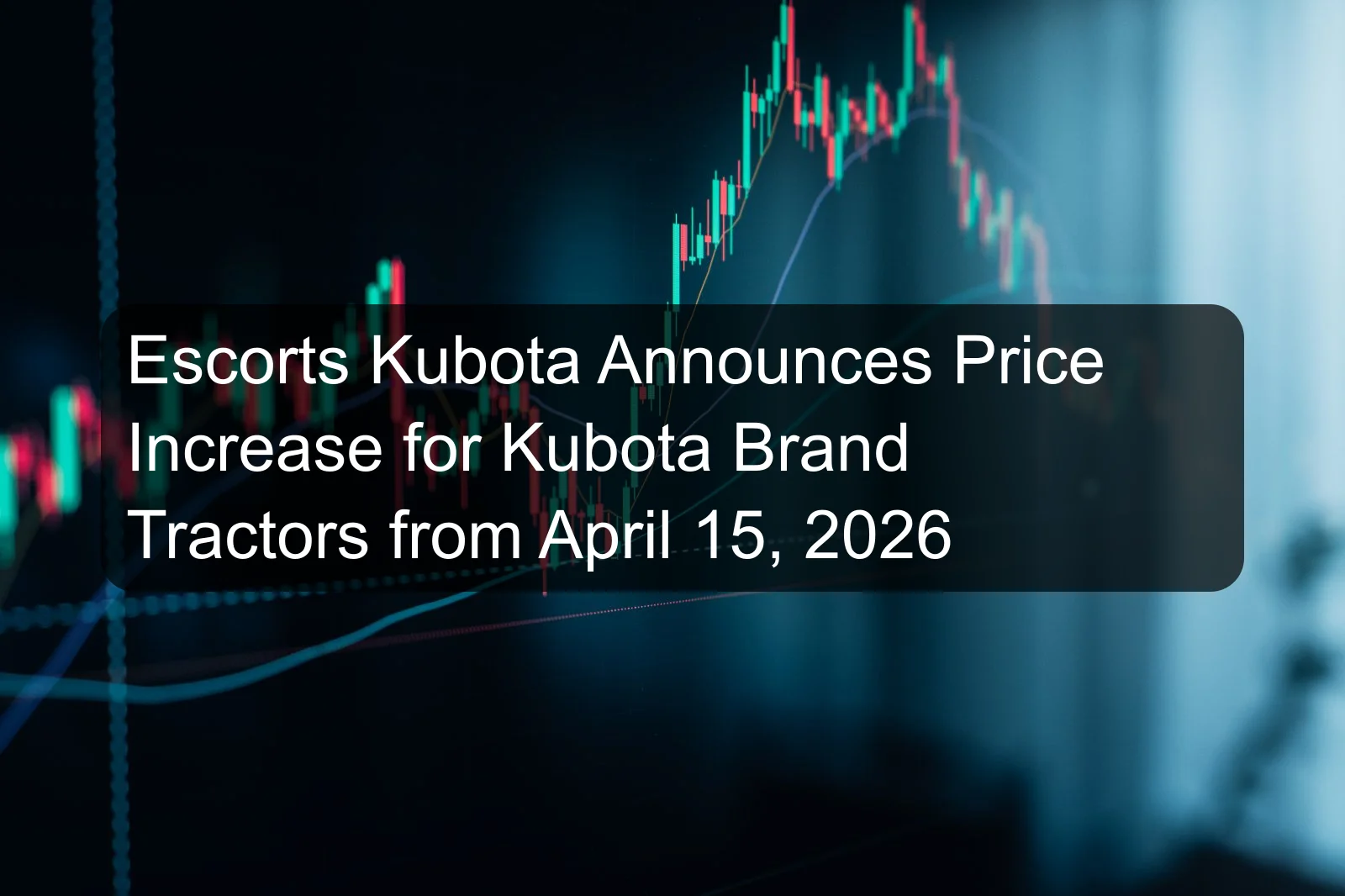 Escorts Kubota Announces Price Increase for Kubota Brand Tractors from April 15, 2026