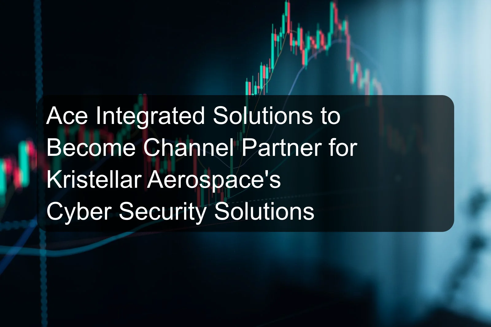 Ace Integrated Solutions to Become Channel Partner for Kristellar Aerospace's Cyber Security Solutions