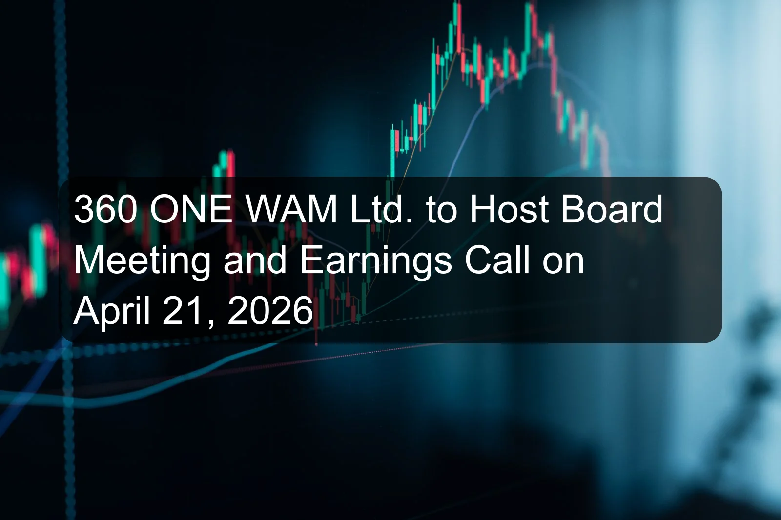360 ONE WAM Ltd. to Host Board Meeting and Earnings Call on April 21, 2026