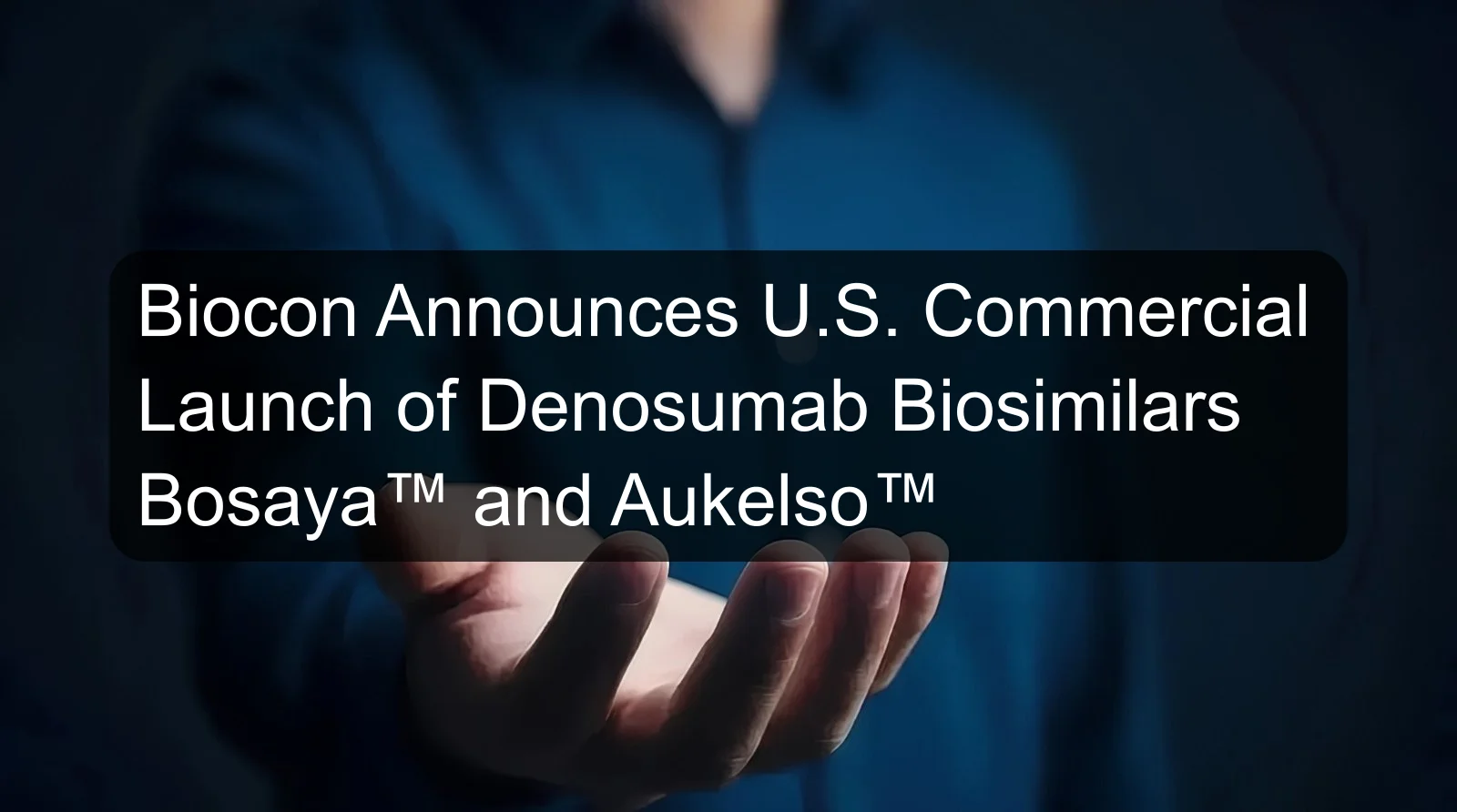 Biocon Announces U.S. Commercial Launch of Denosumab Biosimilars Bosaya™ and Aukelso™