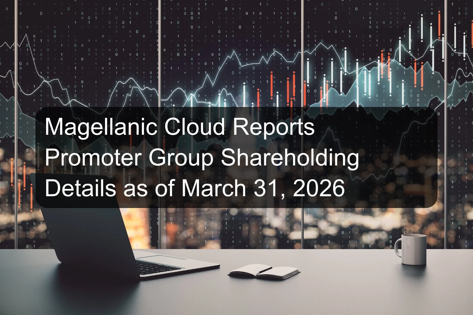 Magellanic Cloud Reports Promoter Group Shareholding Details as of March 31, 2026 Magellanic Cloud Reports Promoter Group Shareholding Details as of March 31, 2026