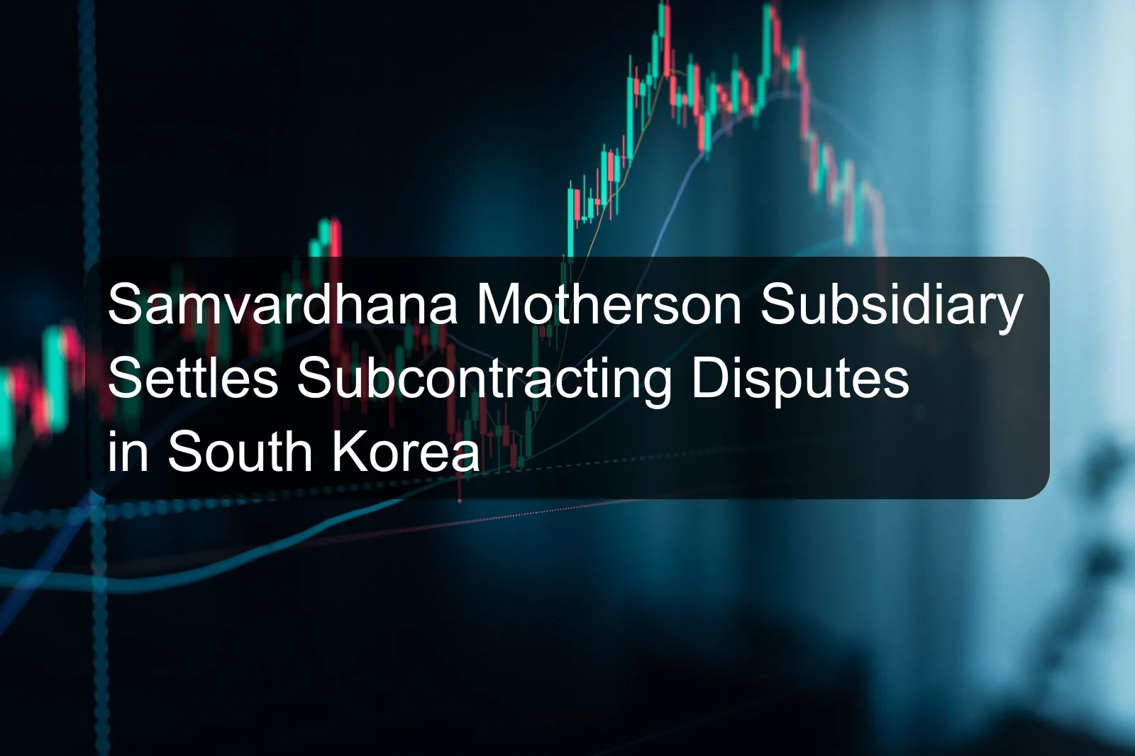 Samvardhana Motherson Subsidiary Settles Subcontracting Disputes in South Korea