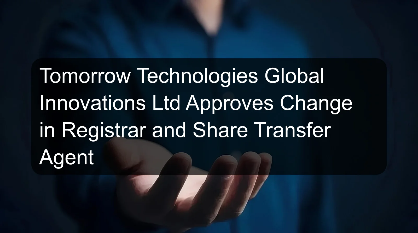 Tomorrow Technologies Global Innovations Ltd Approves Change in Registrar and Share Transfer Agent