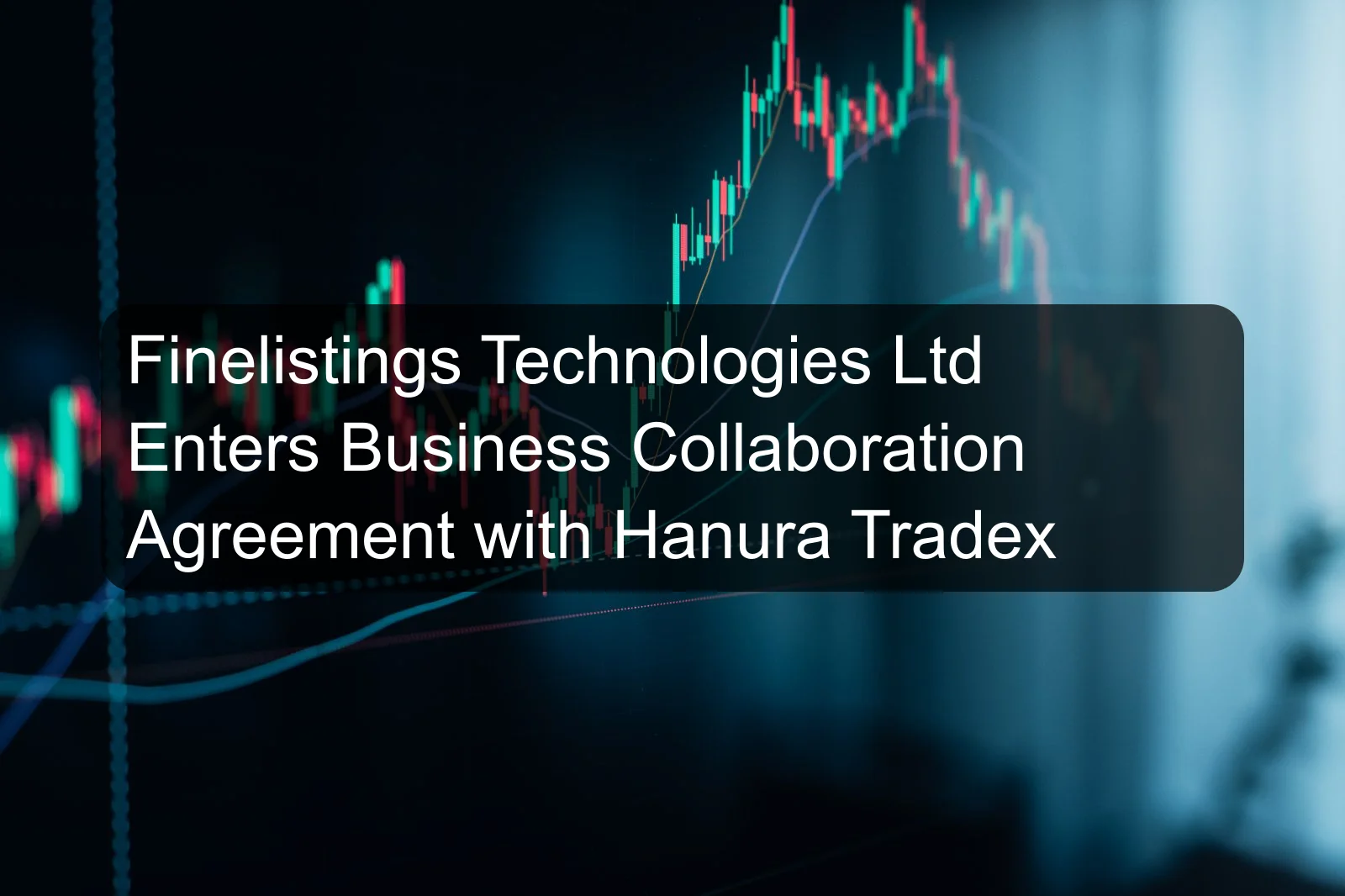 Finelistings Technologies Ltd Enters Business Collaboration Agreement with Hanura Tradex
