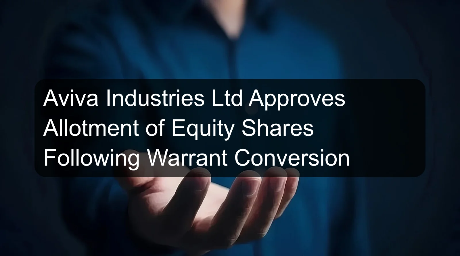 Aviva Industries Ltd Approves Allotment of Equity Shares Following Warrant Conversion