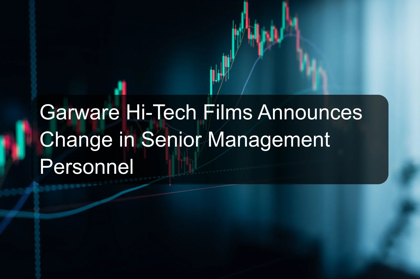 Garware Hi-Tech Films Announces Change in Senior Management Personnel Garware Hi-Tech Films Announces Change in Senior Management Personnel