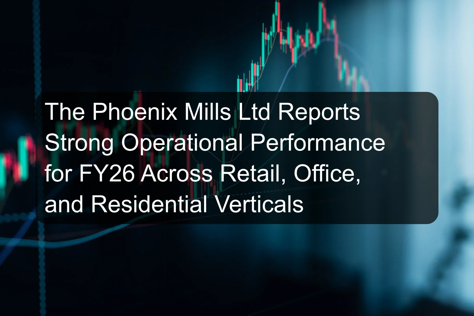 The Phoenix Mills Ltd Reports Strong Operational Performance for FY26 Across Retail, Office, and Residential Verticals