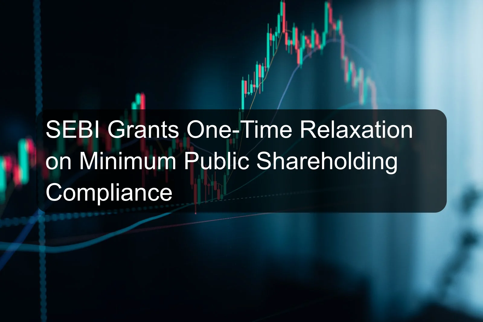 SEBI Grants One-Time Relaxation on Minimum Public Shareholding Compliance