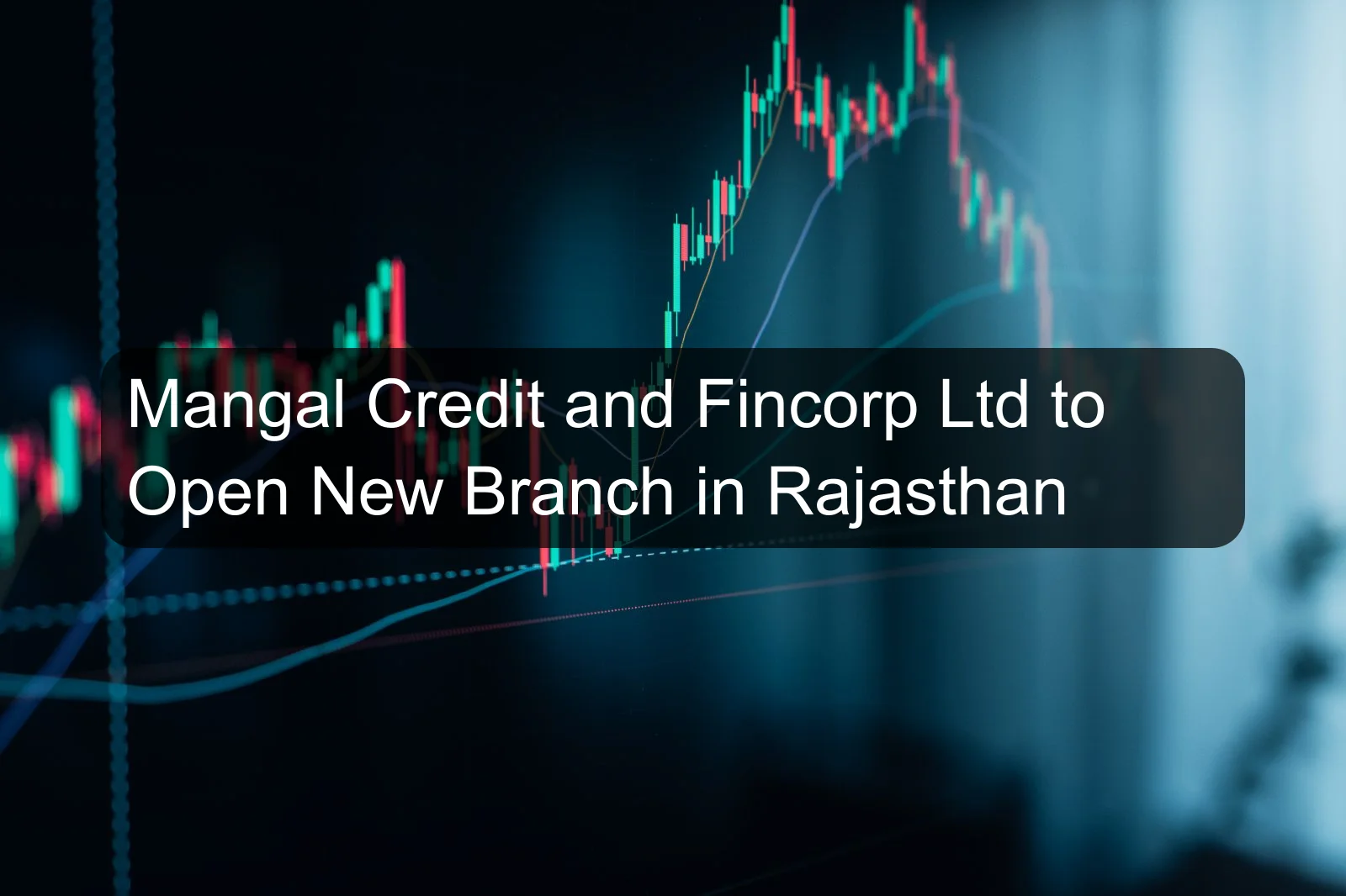 Mangal Credit and Fincorp Ltd to Open New Branch in Rajasthan