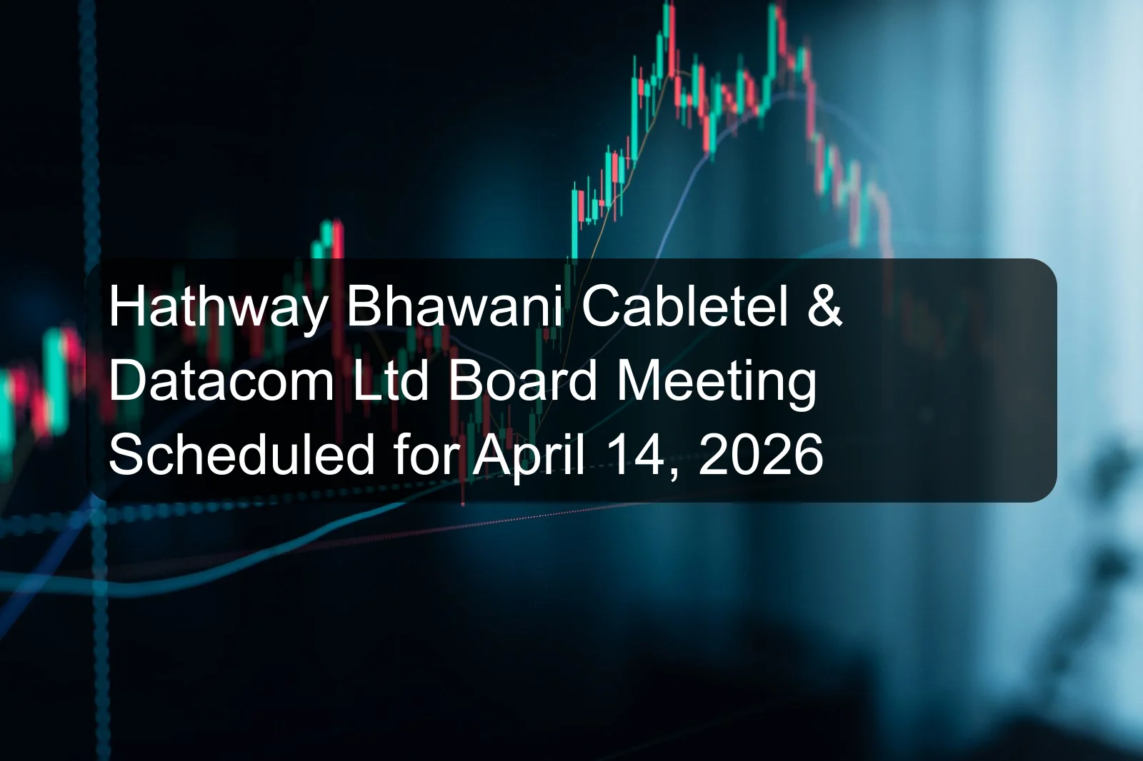 Hathway Bhawani Cabletel & Datacom Ltd Board Meeting Scheduled for April 14, 2026