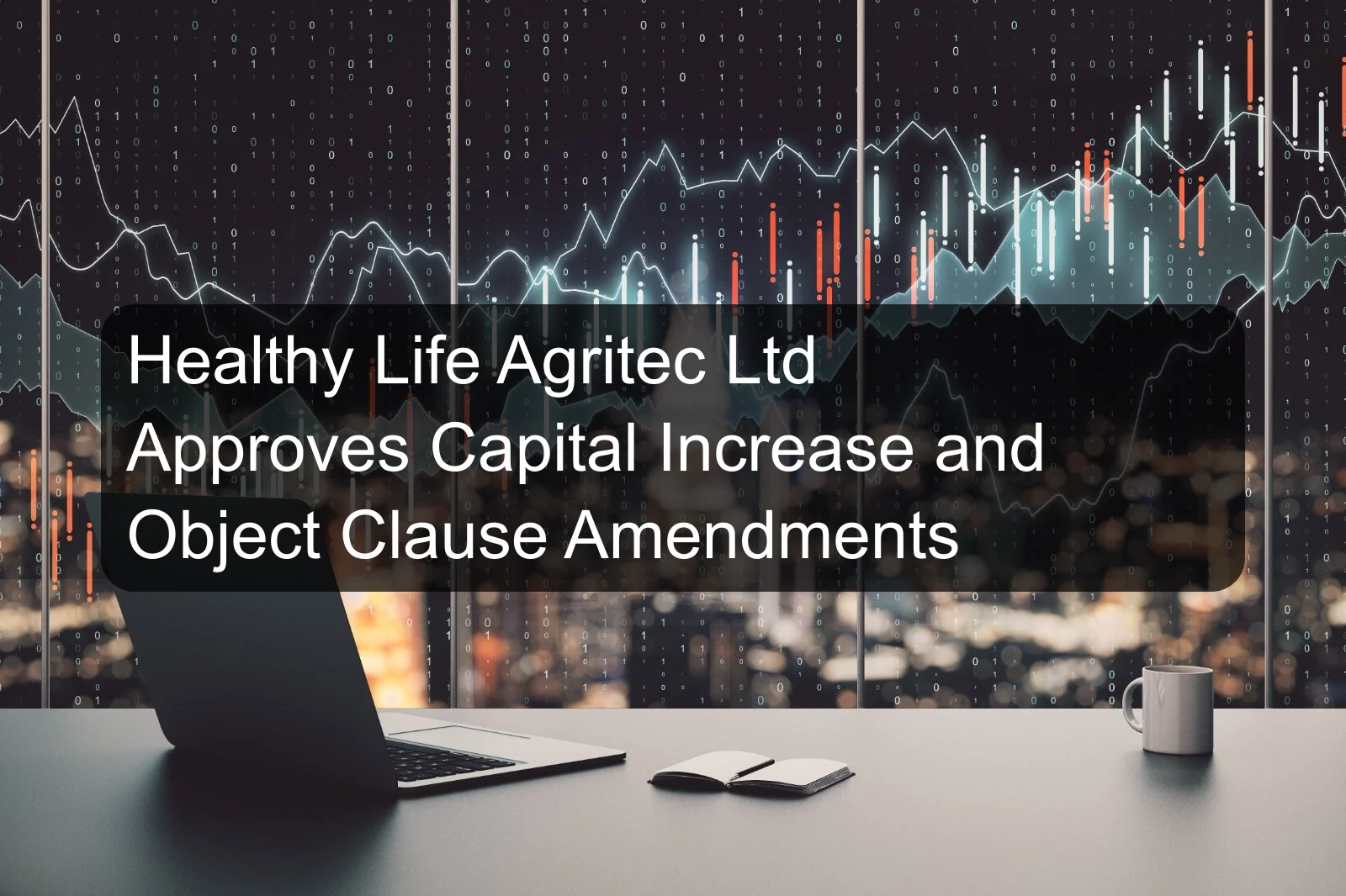 Healthy Life Agritec Ltd Approves Capital Increase and Object Clause Amendments Healthy Life Agritec Ltd Approves Capital Increase and Object Clause Amendments