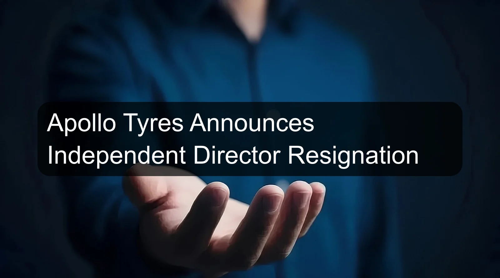 Apollo Tyres Announces Independent Director Resignation