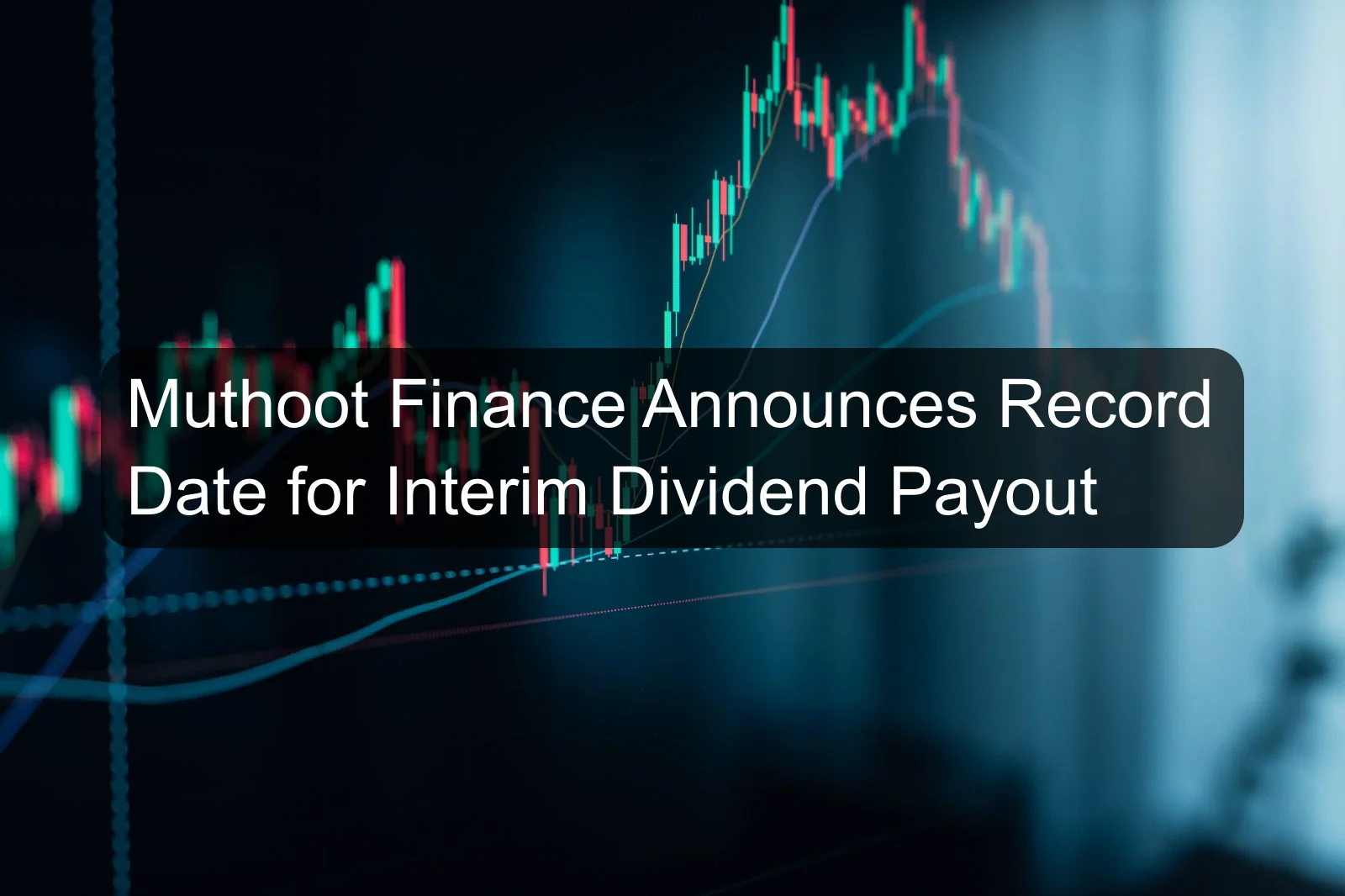 Muthoot Finance Announces Record Date for Interim Dividend Payout Muthoot Finance Announces Record Date for Interim Dividend Payout