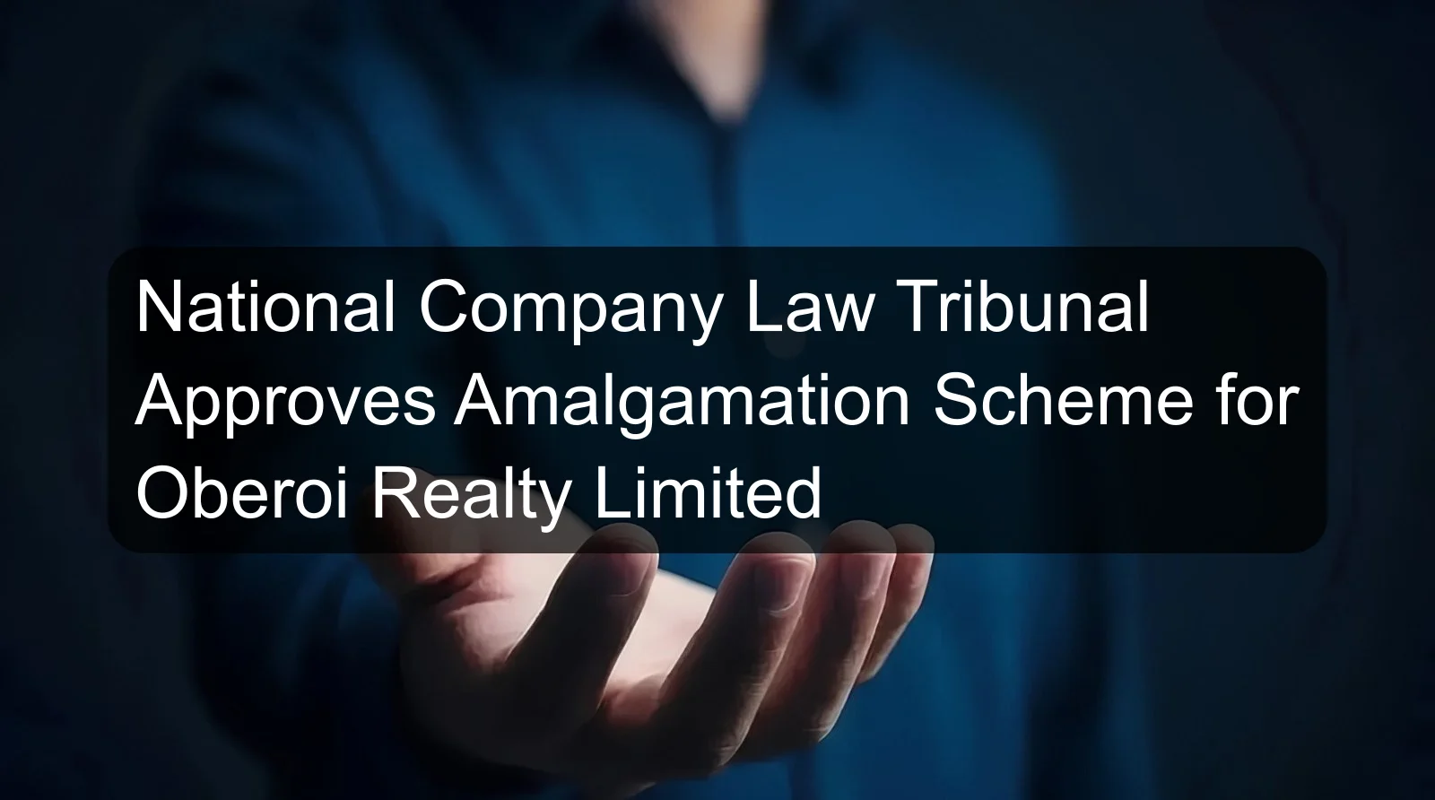 National Company Law Tribunal Approves Amalgamation Scheme for Oberoi Realty Limited