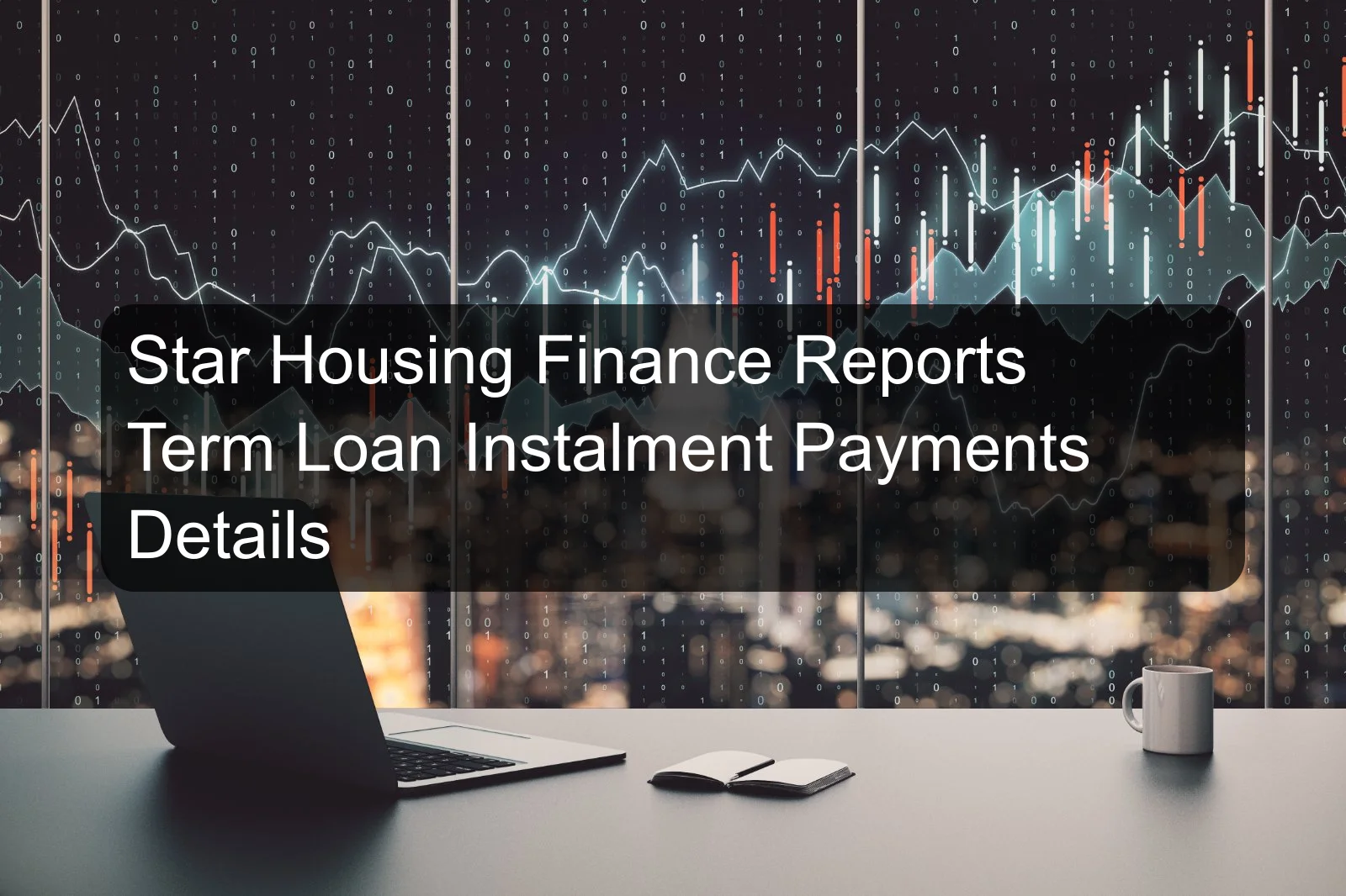 Star Housing Finance Reports Term Loan Instalment Payments Details