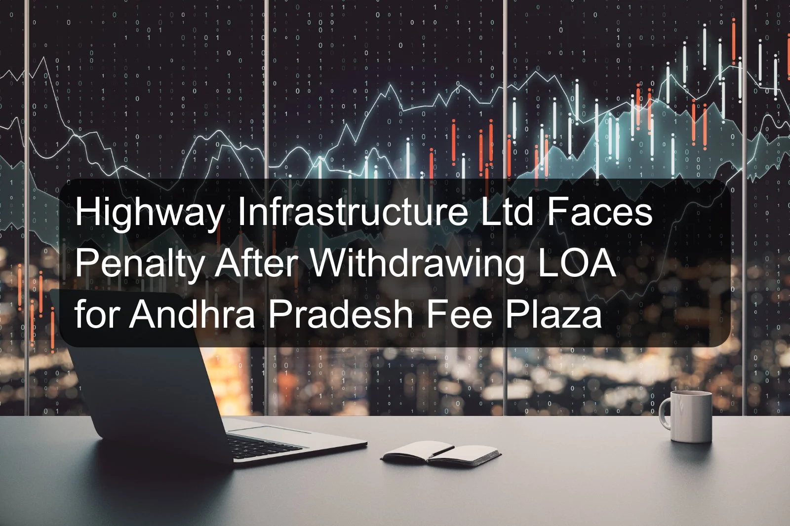 Highway Infrastructure Ltd Faces Penalty After Withdrawing LOA for Andhra Pradesh Fee Plaza Highway Infrastructure Ltd Faces Penalty After Withdrawing LOA for Andhra Pradesh Fee Plaza
