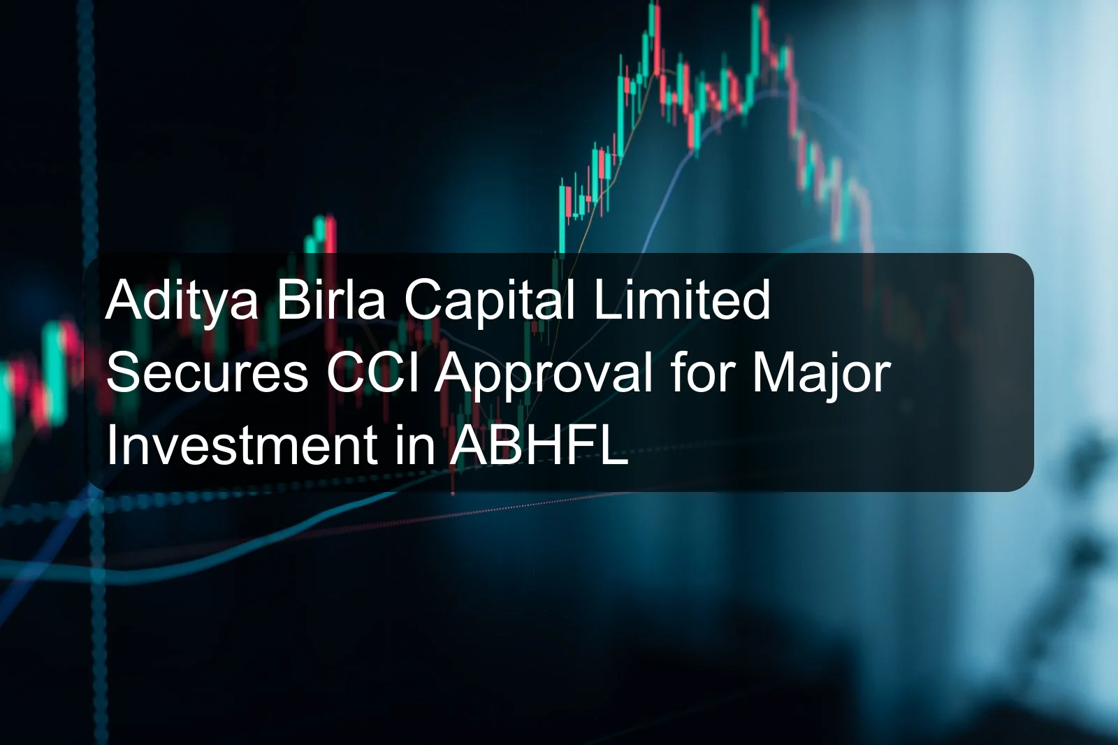 Aditya Birla Capital Limited Secures CCI Approval for Major Investment in ABHFL