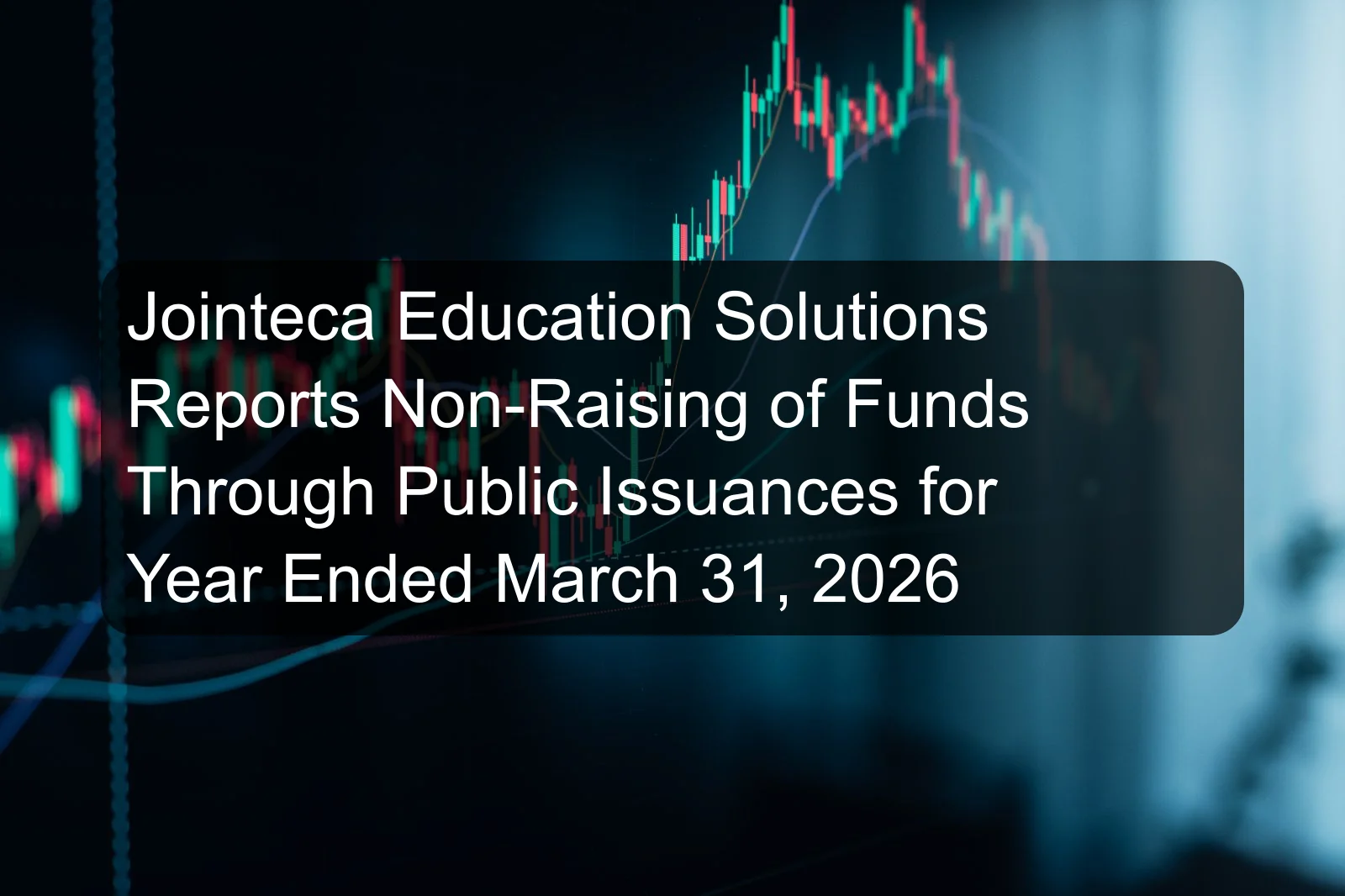 Jointeca Education Solutions Reports Non-Raising of Funds Through Public Issuances for Year Ended March 31, 2026