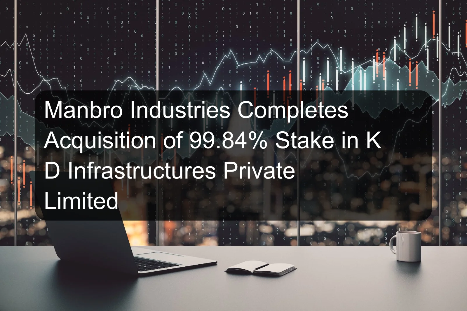 Manbro Industries Completes Acquisition of 99.84% Stake in K D Infrastructures Private Limited