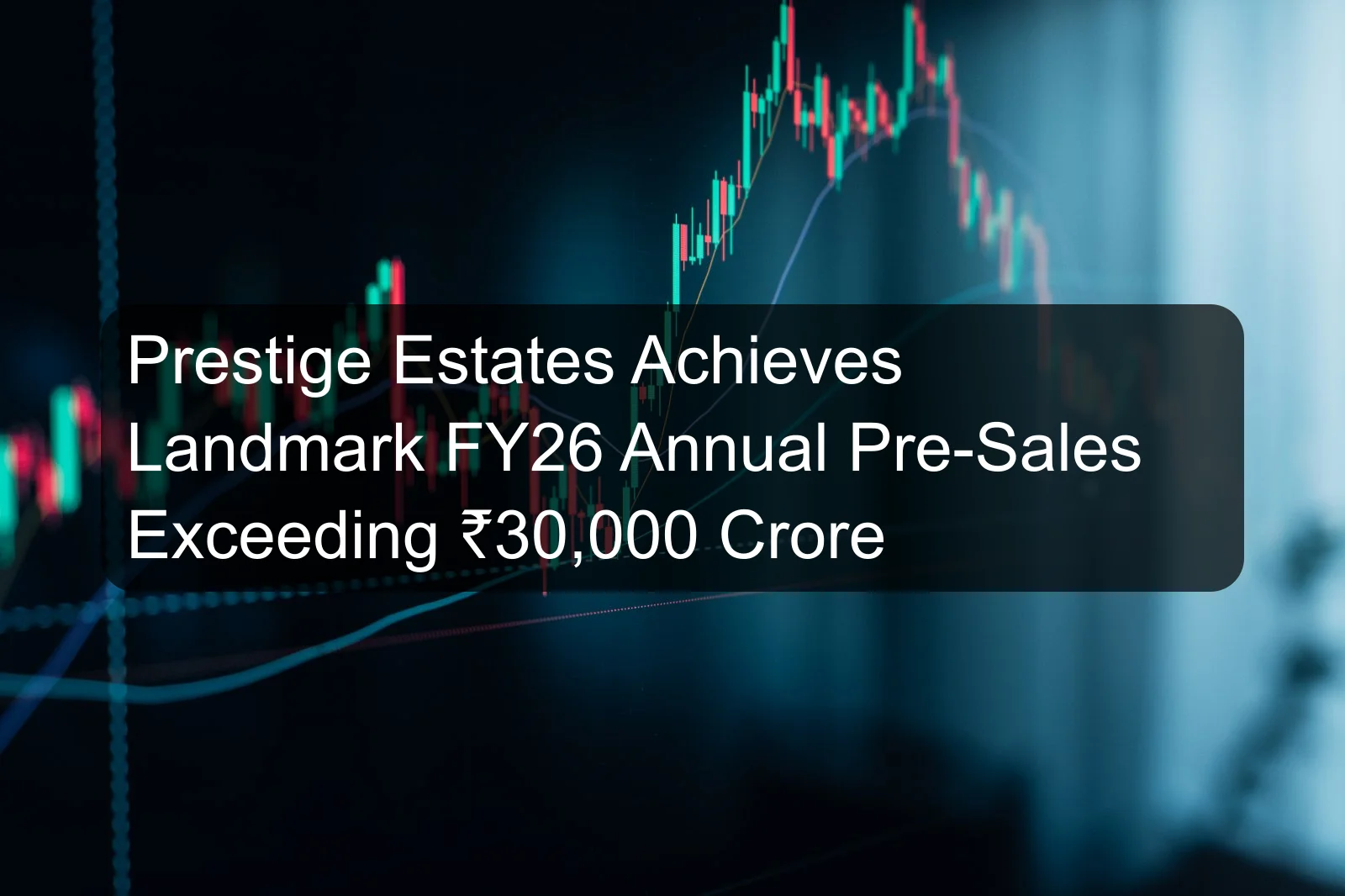 Prestige Estates Achieves Landmark FY26 Annual Pre-Sales Exceeding ₹30,000 Crore Prestige Estates Achieves Landmark FY26 Annual Pre-Sales Exceeding ₹30,000 Crore