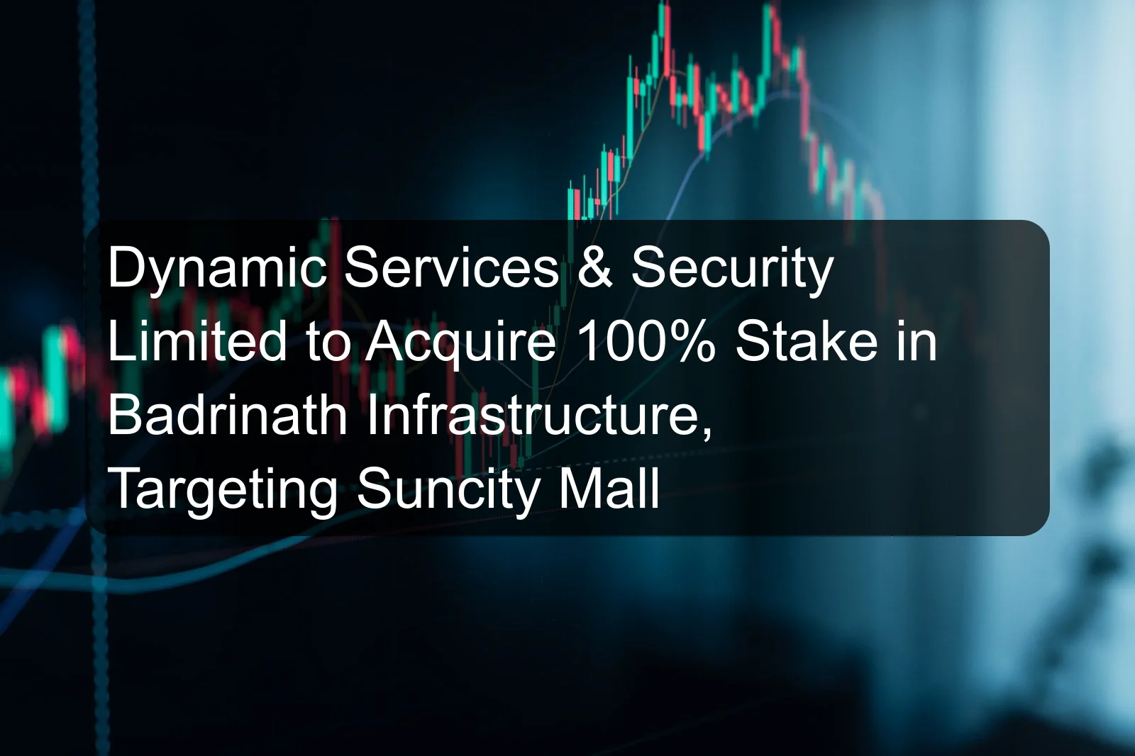 Dynamic Services & Security Limited to Acquire 100% Stake in Badrinath Infrastructure, Targeting Suncity Mall