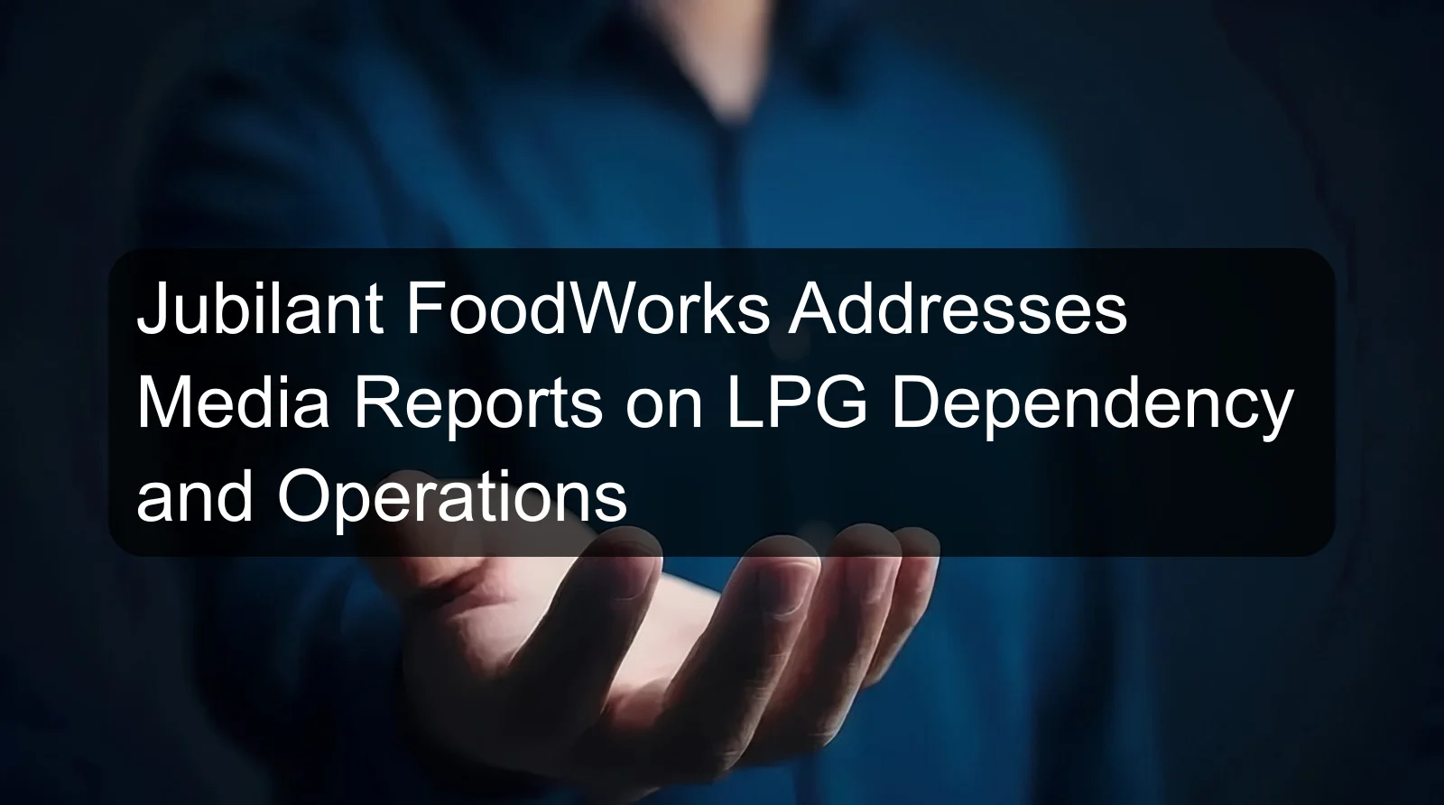 Jubilant FoodWorks Addresses Media Reports on LPG Dependency and Operations Jubilant FoodWorks Addresses Media Reports on LPG Dependency and Operations