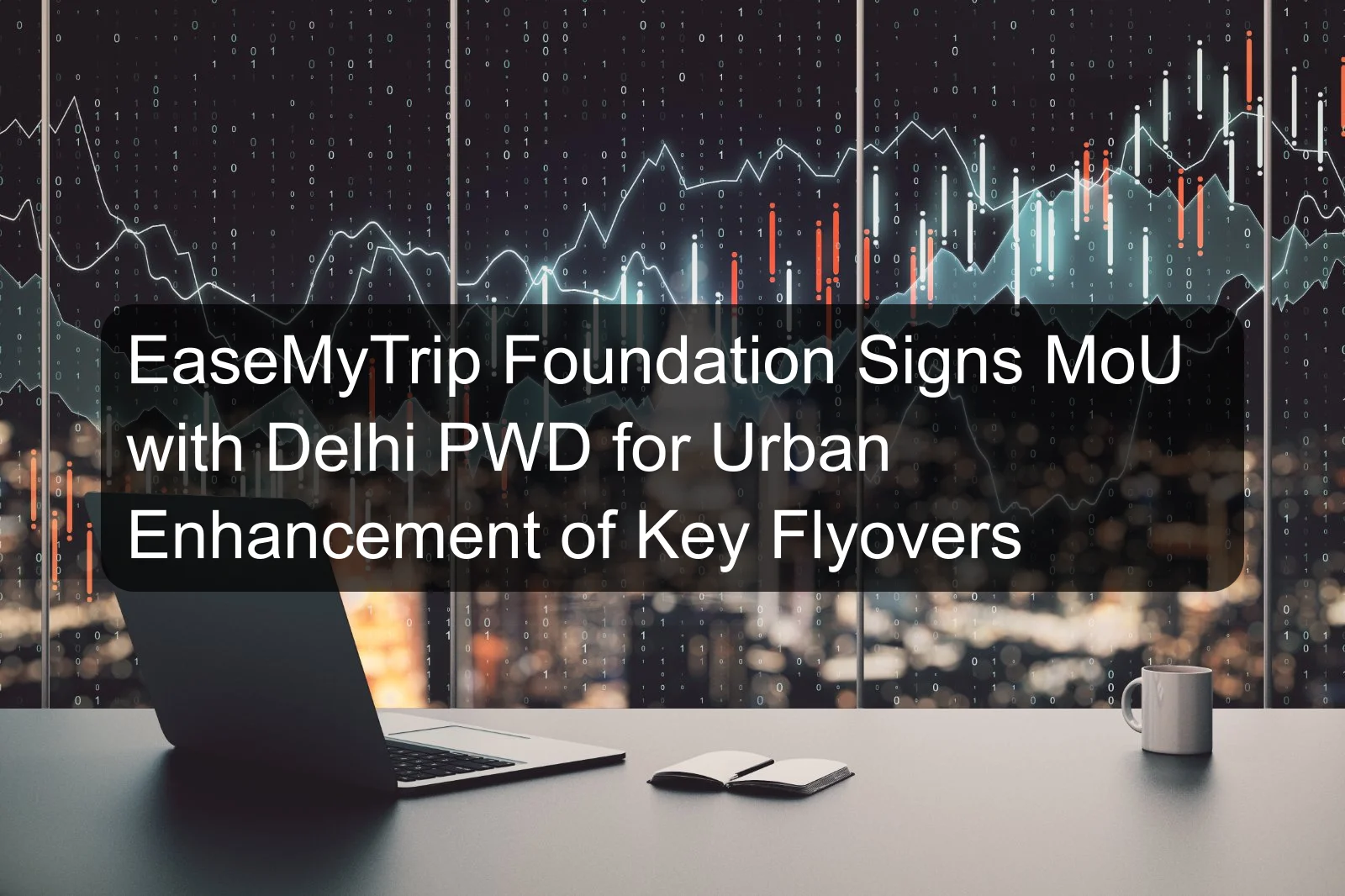 EaseMyTrip Foundation Signs MoU with Delhi PWD for Urban Enhancement of Key Flyovers EaseMyTrip Foundation Signs MoU with Delhi PWD for Urban Enhancement of Key Flyovers