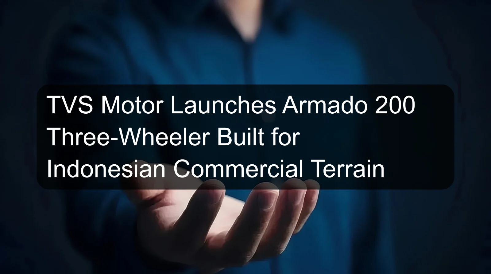 TVS Motor Launches Armado 200 Three-Wheeler Built for Indonesian Commercial Terrain TVS Motor Launches Armado 200 Three-Wheeler Built for Indonesian Commercial Terrain