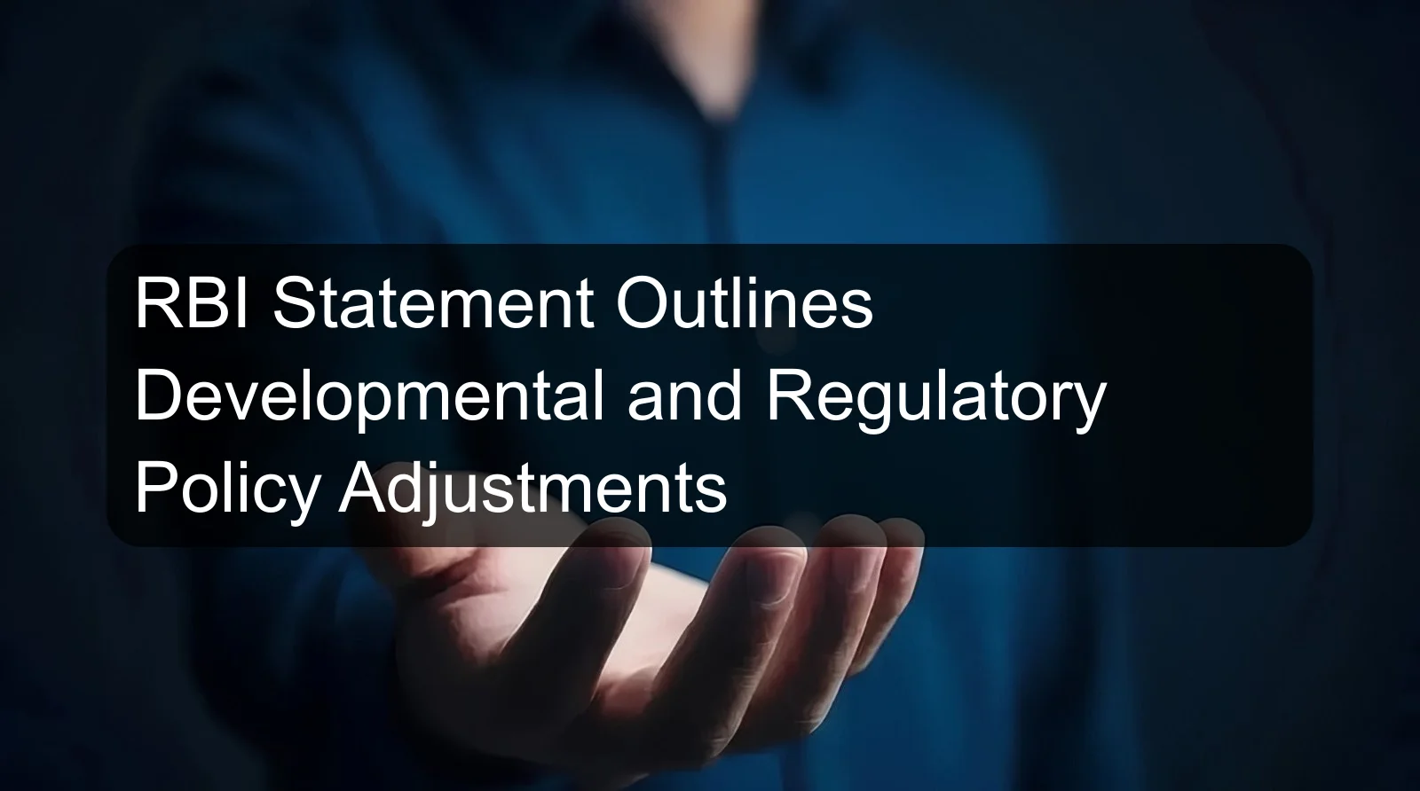RBI Statement Outlines Developmental and Regulatory Policy Adjustments