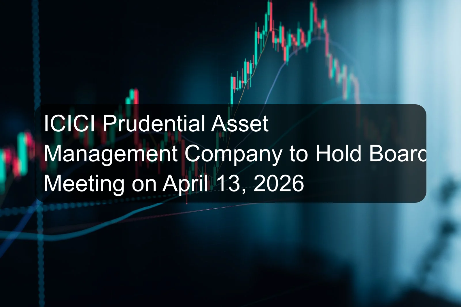 ICICI Prudential Asset Management Company to Hold Board Meeting on April 13, 2026