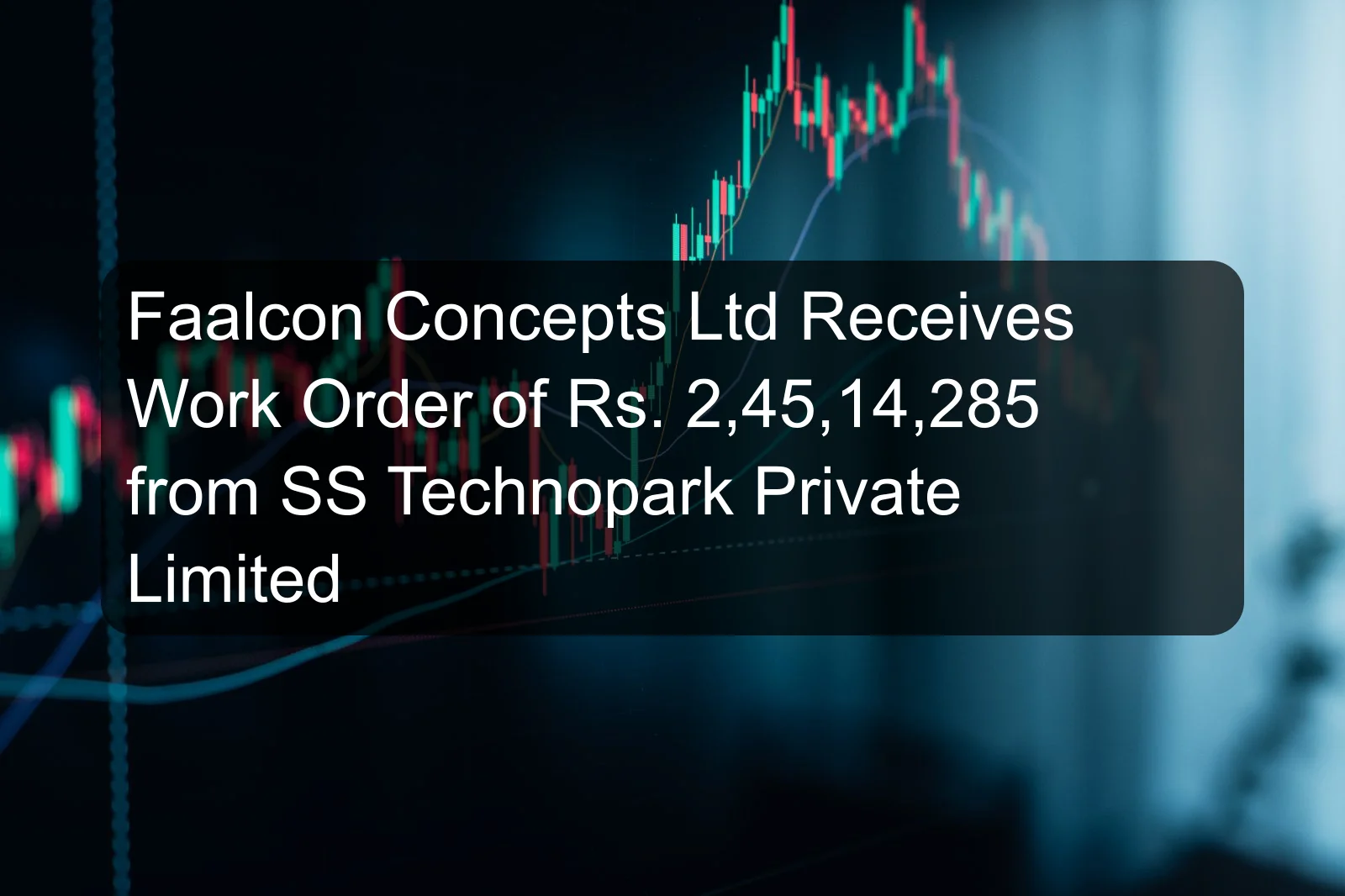 Faalcon Concepts Ltd Receives Work Order of Rs. 2,45,14,285 from SS Technopark Private Limited Faalcon Concepts Ltd Receives Work Order of Rs. 2,45,14,285 from SS Technopark Private Limited