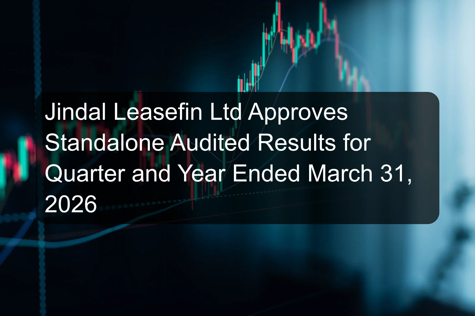 Jindal Leasefin Ltd Approves Standalone Audited Results for Quarter and Year Ended March 31, 2026 Jindal Leasefin Ltd Approves Standalone Audited Results for Quarter and Year Ended March 31, 2026