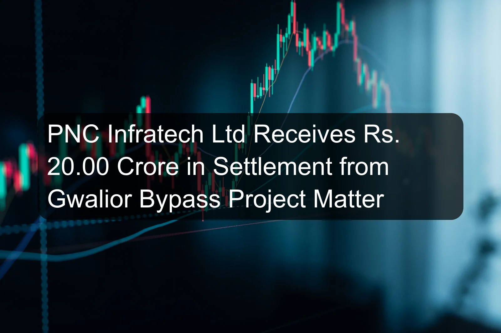 PNC Infratech Ltd Receives Rs. 20.00 Crore in Settlement from Gwalior Bypass Project Matter