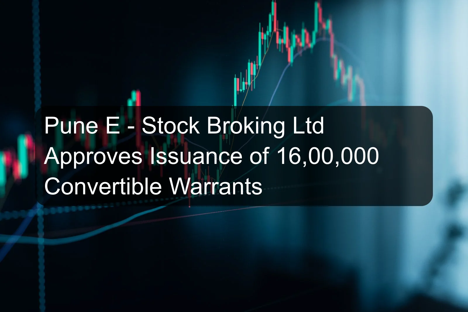 Pune E - Stock Broking Ltd Approves Issuance of 16,00,000 Convertible Warrants Pune E - Stock Broking Ltd Approves Issuance of 16,00,000 Convertible Warrants