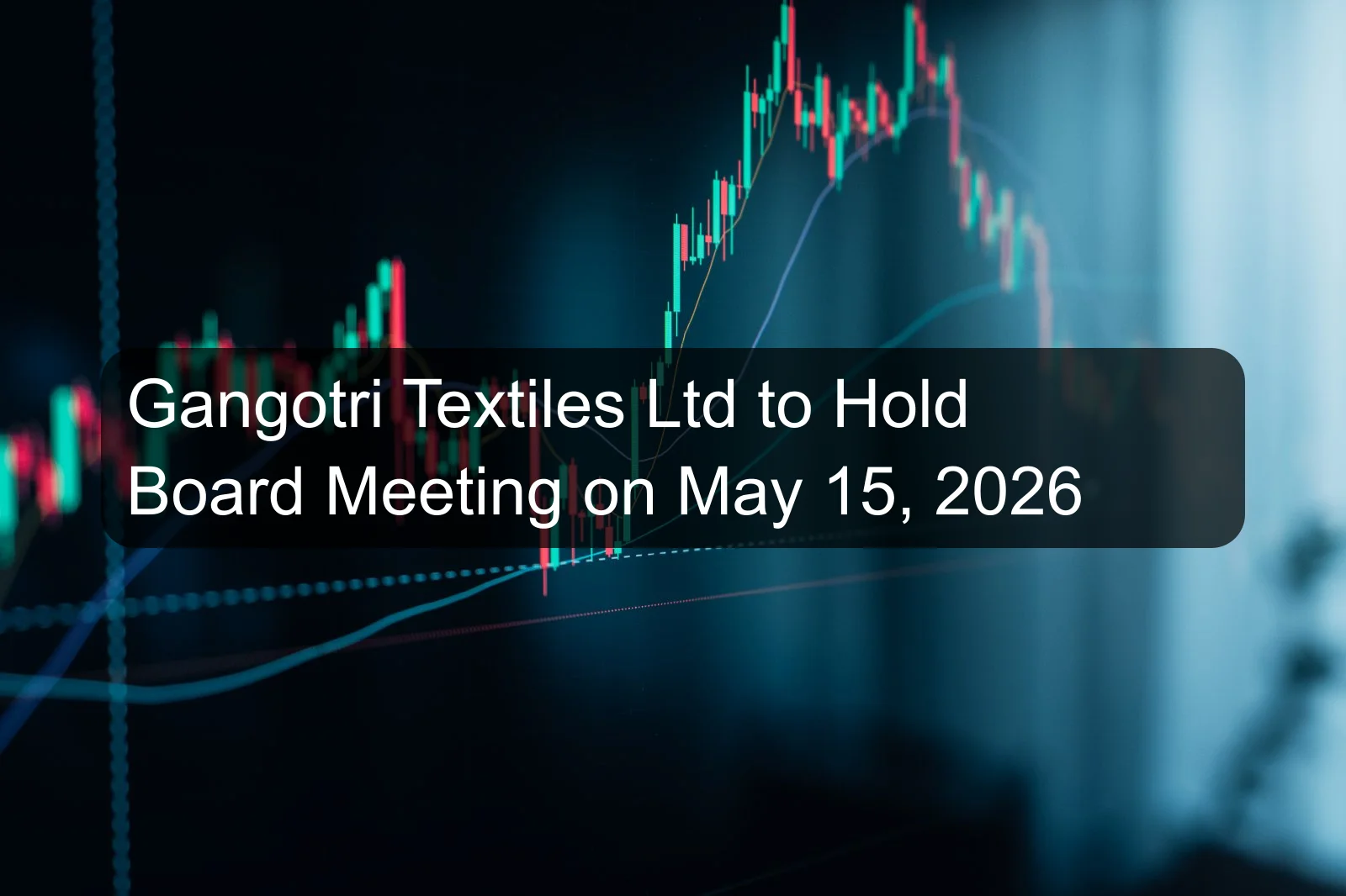Gangotri Textiles Ltd to Hold Board Meeting on May 15, 2026